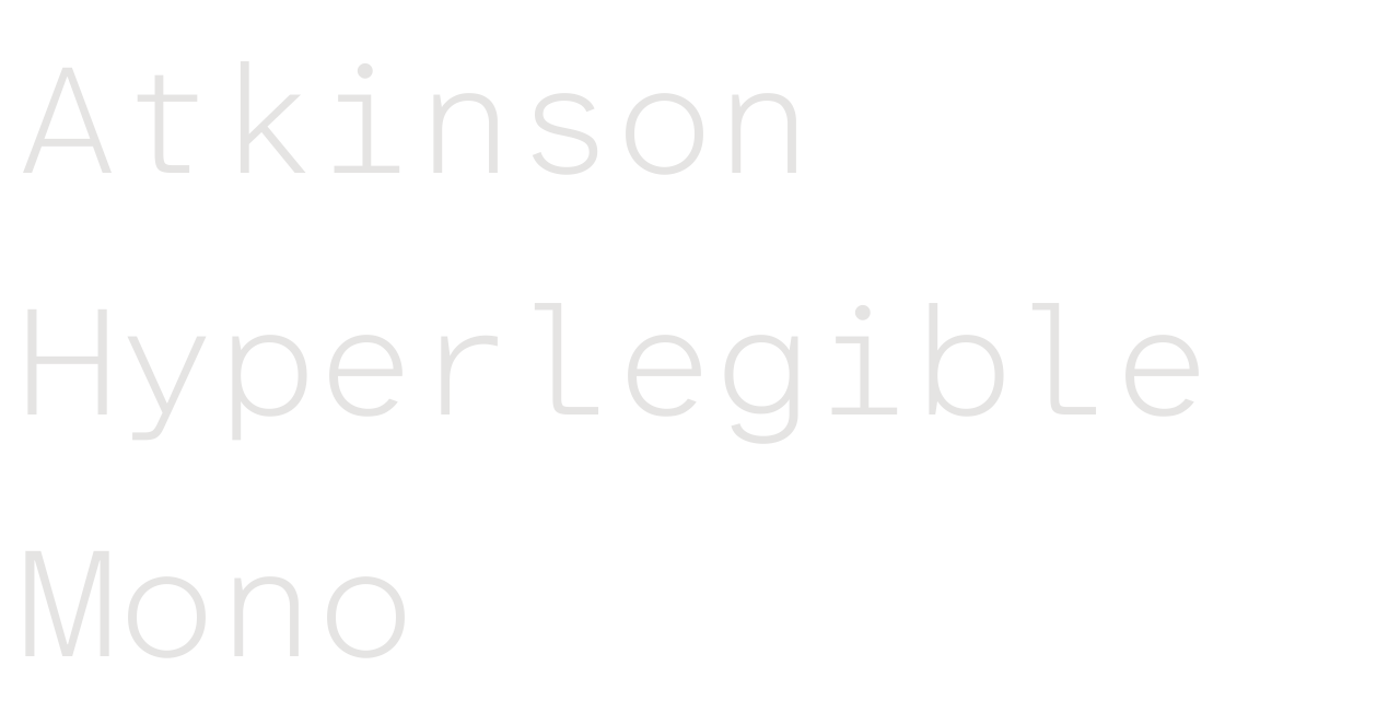 Atkinson Hyperlegible Mono set in Atkinson Hyperlegible Mono
