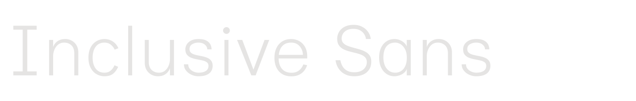 Inclusive Sans set in Inclusive Sans