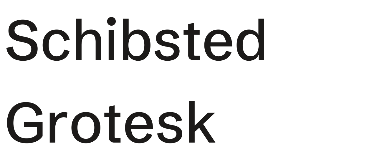 Schibsted Grotesk set in Schibsted Grotesk